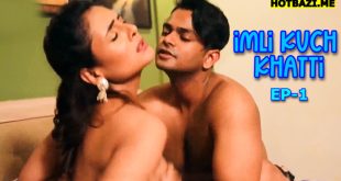 Imli (Kuch Khatti) S01E01 (2025) Hindi Hot Web Series Bulbulplay