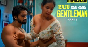 Raju Ban Gaya Gentleman Part 1 Hindi Hot Web Series