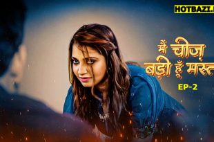 Main Cheez Badi Hu Mast S01E02 (2025) Hindi Hot Web Series Mastram
