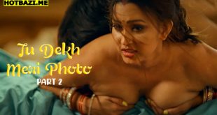 Tu Dekh Meri Photo Part 2 Hindi Hot Web Series
